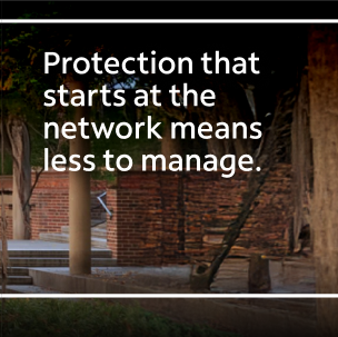 Protection that starts at the network means less to manage.